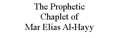 Text Box: The Prophetic Chaplet of Mar Elias Al-Hayy